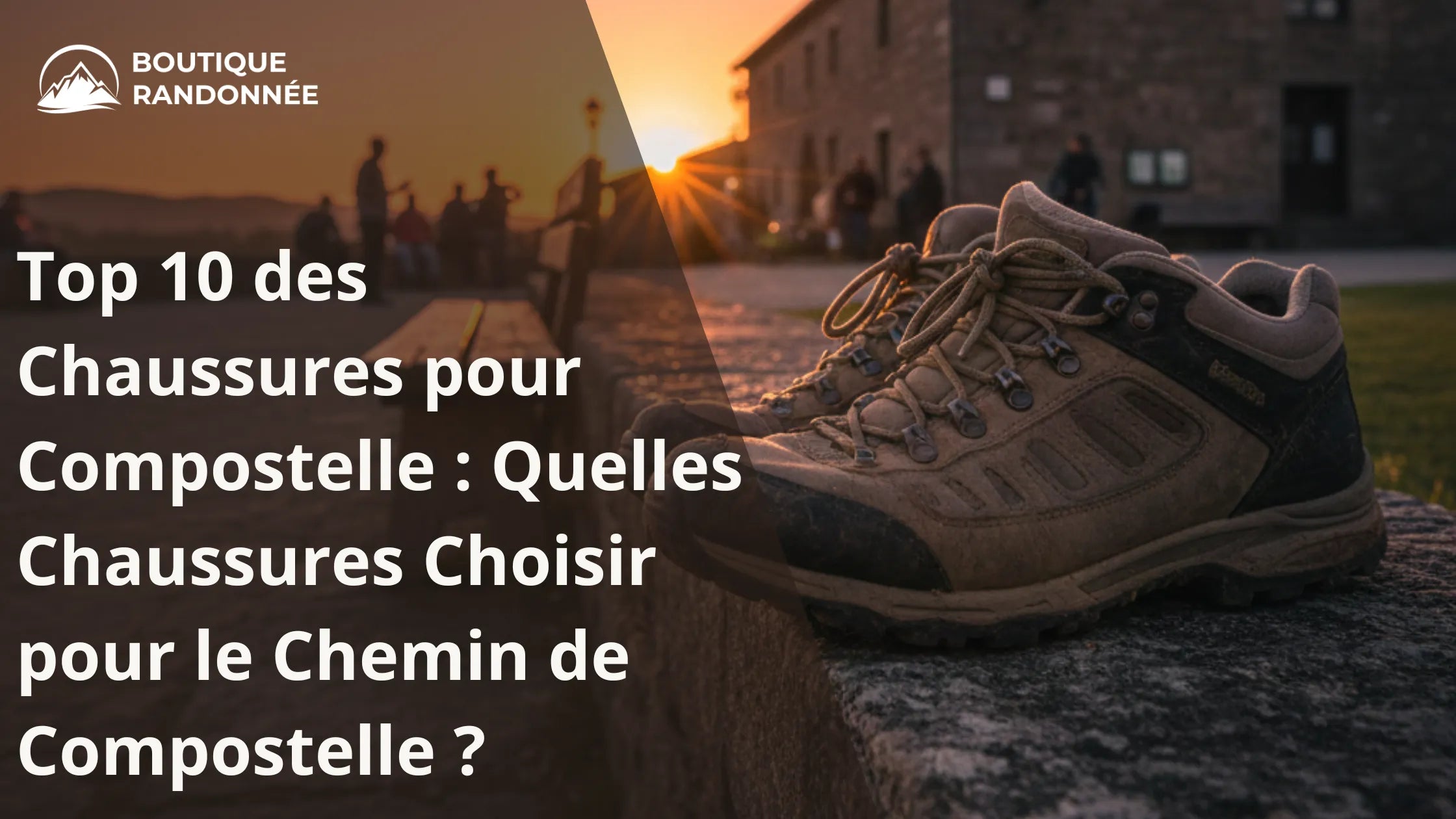 Top 10 des Chaussures pour Compostelle : Quelles Chaussures Choisir pour le Chemin de Compostelle ?